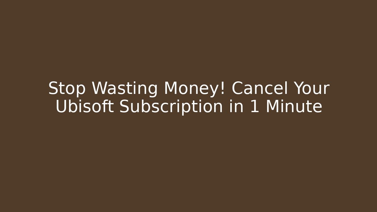 Stop Wasting Money! Cancel Your Ubisoft Subscription in 1 Minute - Felix Cat Insurance