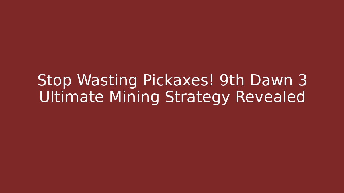 Stop Wasting Pickaxes! 9th Dawn 3 Ultimate Mining Strategy Revealed
