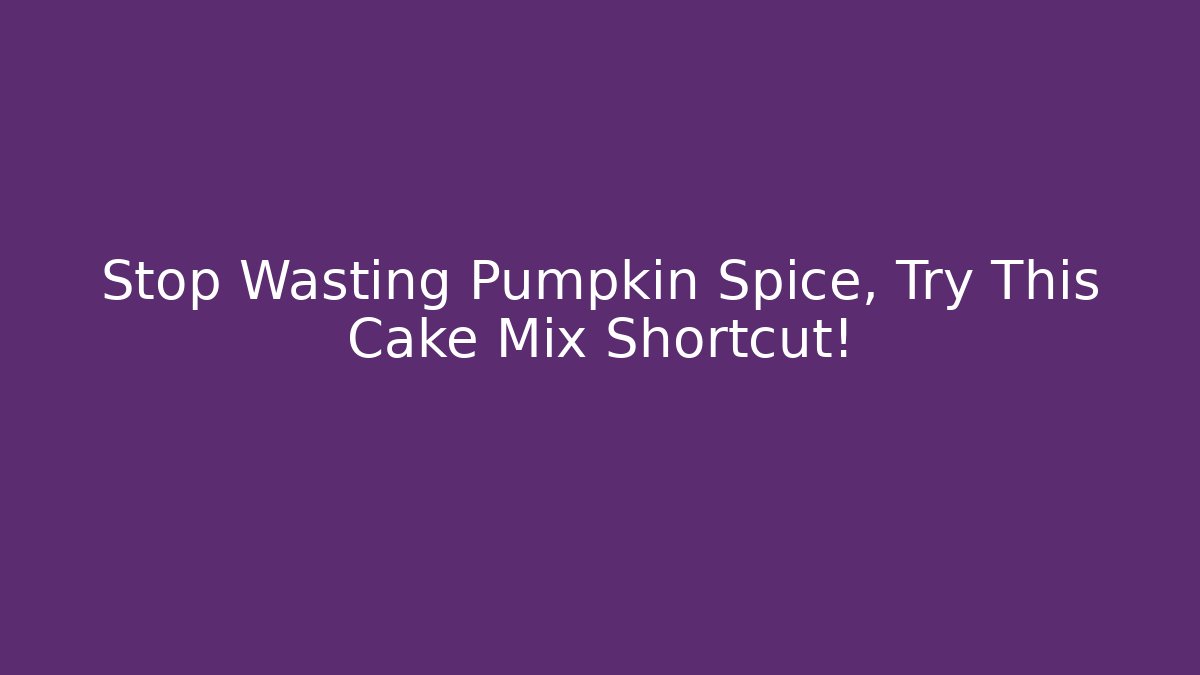 Stop Wasting Pumpkin Spice, Try This Cake Mix Shortcut!