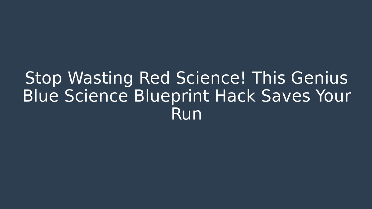 Stop Wasting Red Science! This Genius Blue Science Blueprint Hack Saves Your Run
