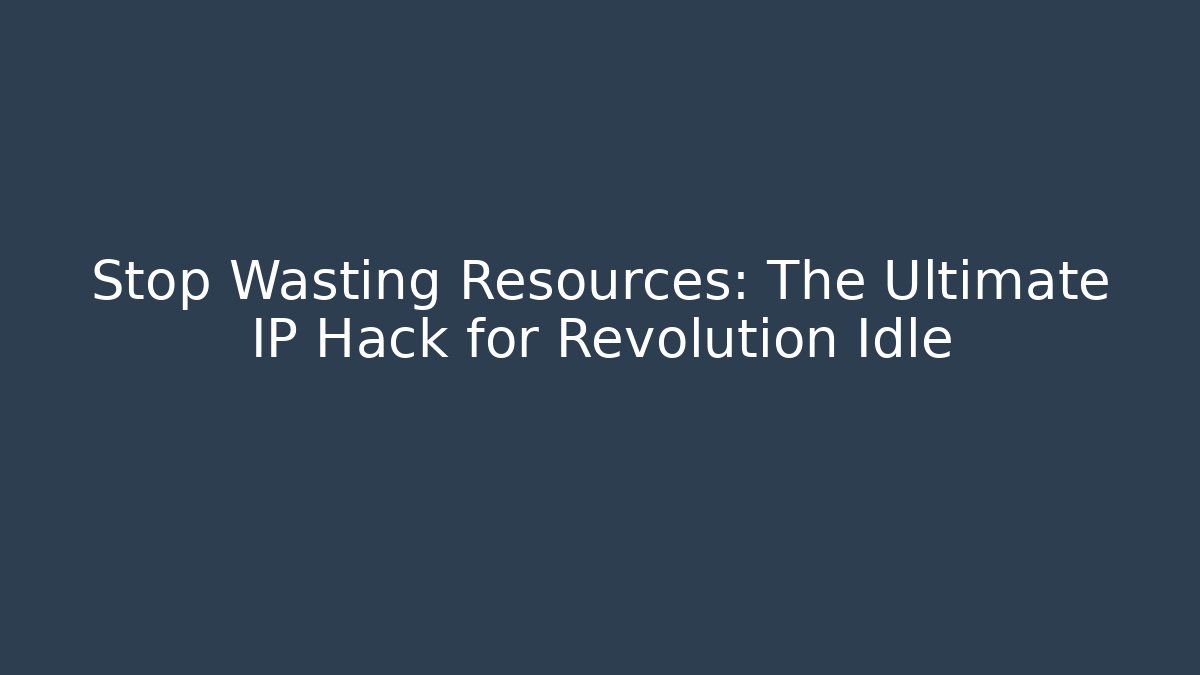 Stop Wasting Resources: The Ultimate IP Hack for Revolution Idle - Felix Cat Insurance