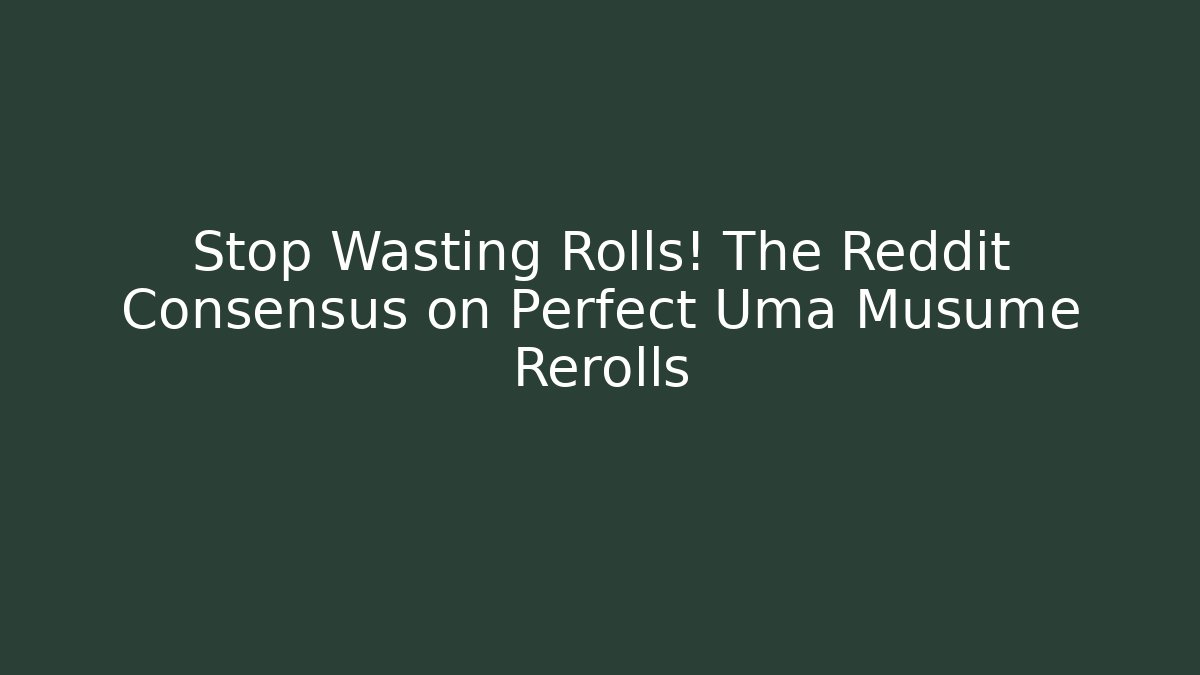 Stop Wasting Rolls! The Reddit Consensus on Perfect Uma Musume Rerolls