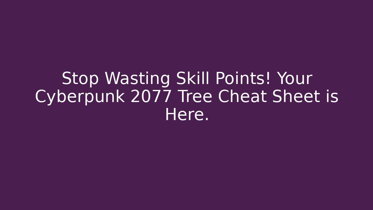 Stop Wasting Skill Points! Your Cyberpunk 2077 Tree Cheat Sheet is Here.