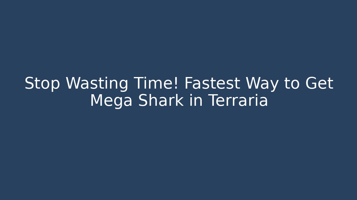 Stop Wasting Time! Fastest Way to Get Mega Shark in Terraria - Felix Cat Insurance