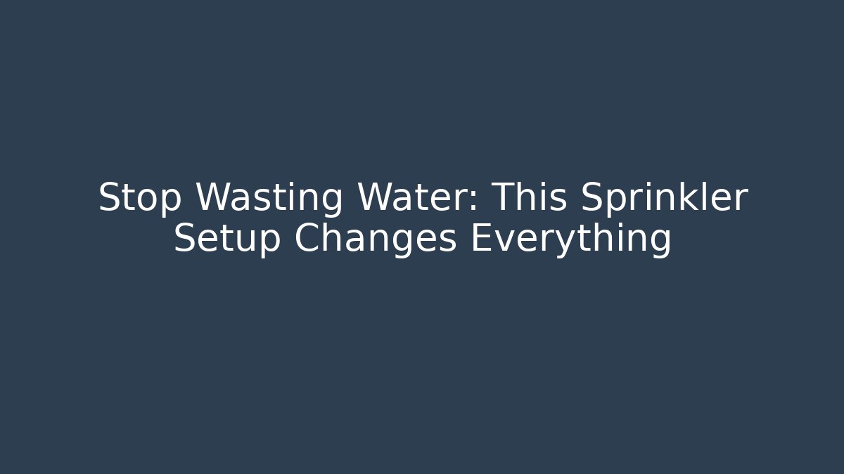 Stop Wasting Water: This Sprinkler Setup Changes Everything