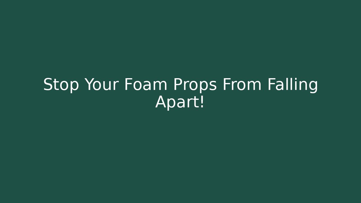 Stop Your Foam Props From Falling Apart! - Felix Cat Insurance