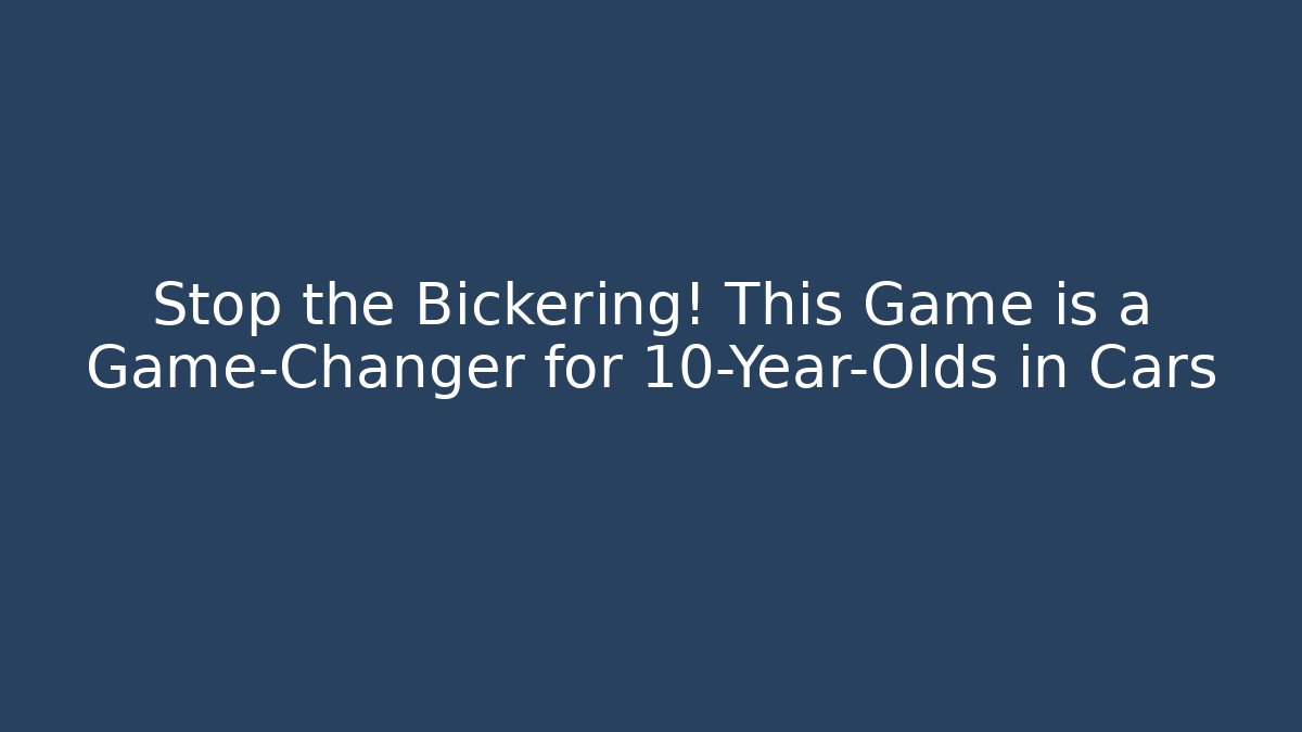 Stop the Bickering! This Game is a Game-Changer for 10-Year-Olds in Cars