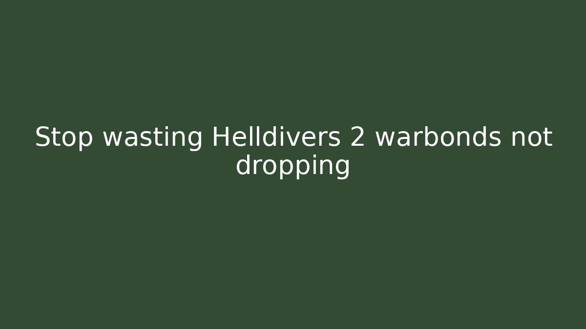 Stop wasting Helldivers 2 warbonds not dropping