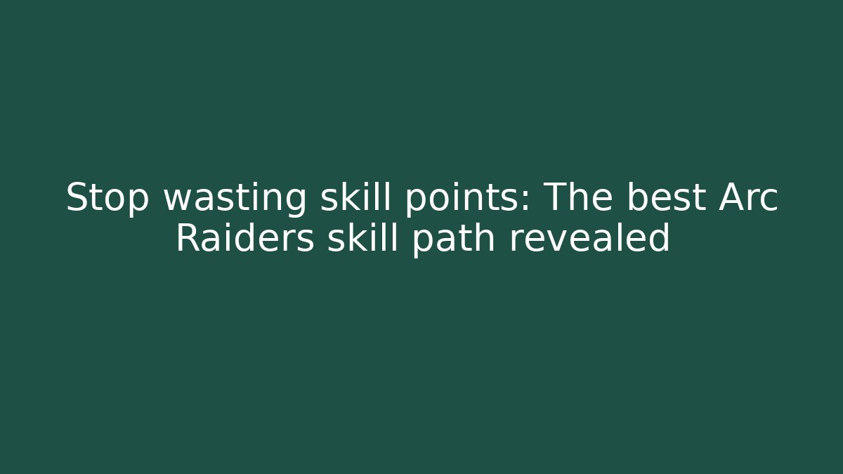 Stop wasting skill points: The best Arc Raiders skill path revealed