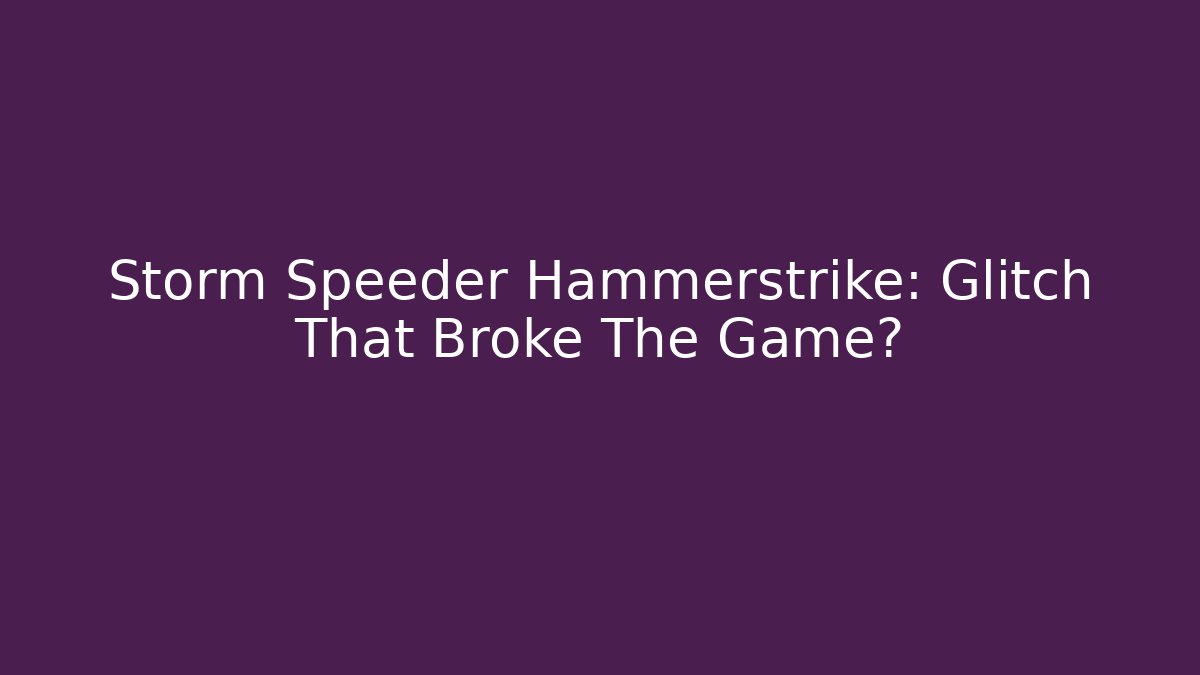 Storm Speeder Hammerstrike: Glitch That Broke The Game? - Felix Cat Insurance