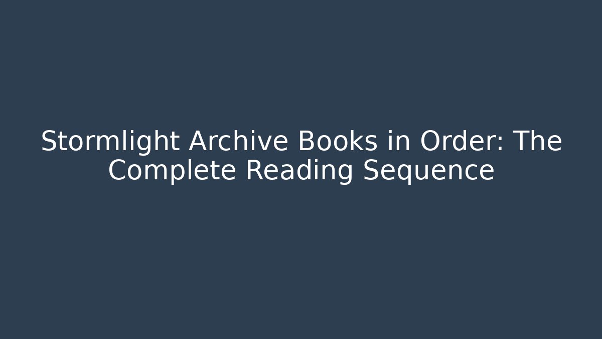Stormlight Archive Books in Order: The Complete Reading Sequence