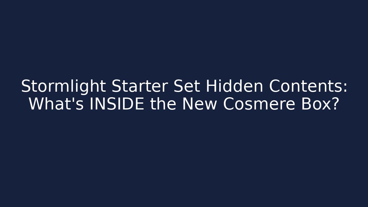 Stormlight Starter Set Hidden Contents: What's INSIDE the New Cosmere Box?