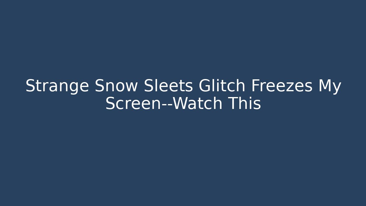 Strange Snow Sleets Glitch Freezes My Screen—Watch This