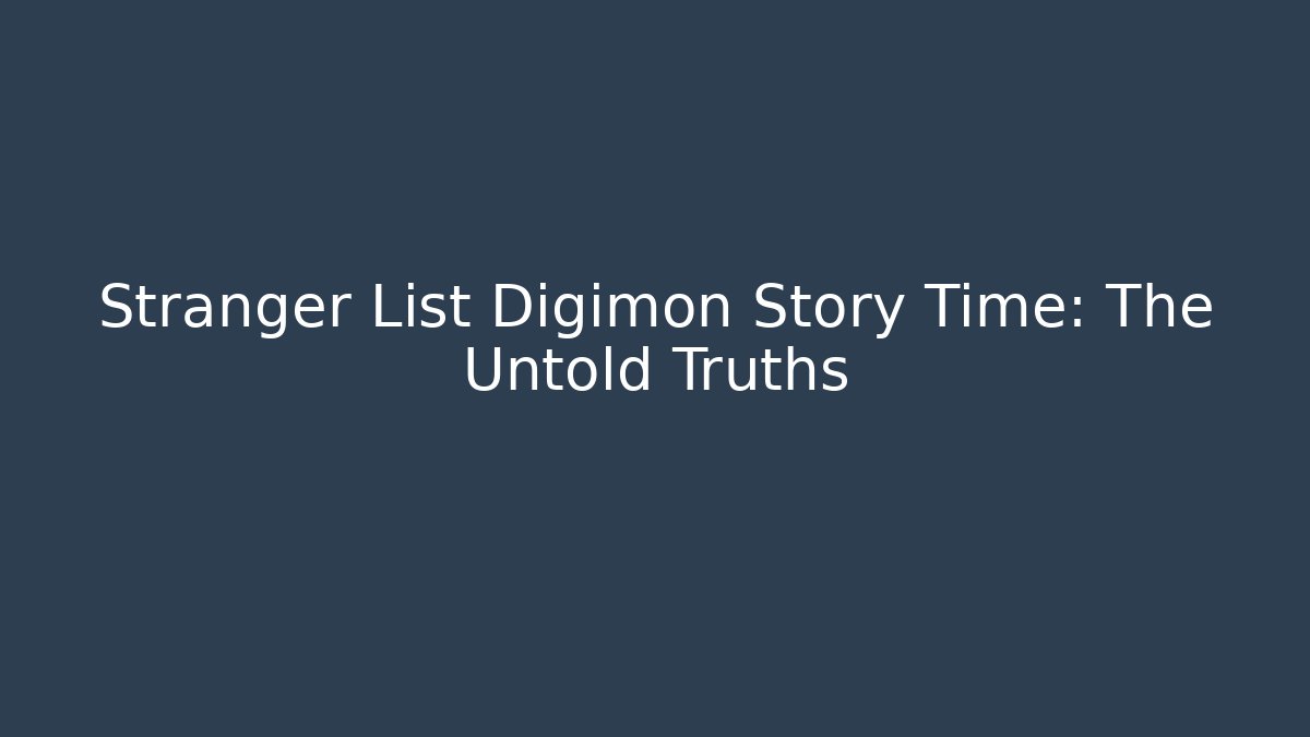 Stranger List Digimon Story Time: The Untold Truths - Felix Cat Insurance