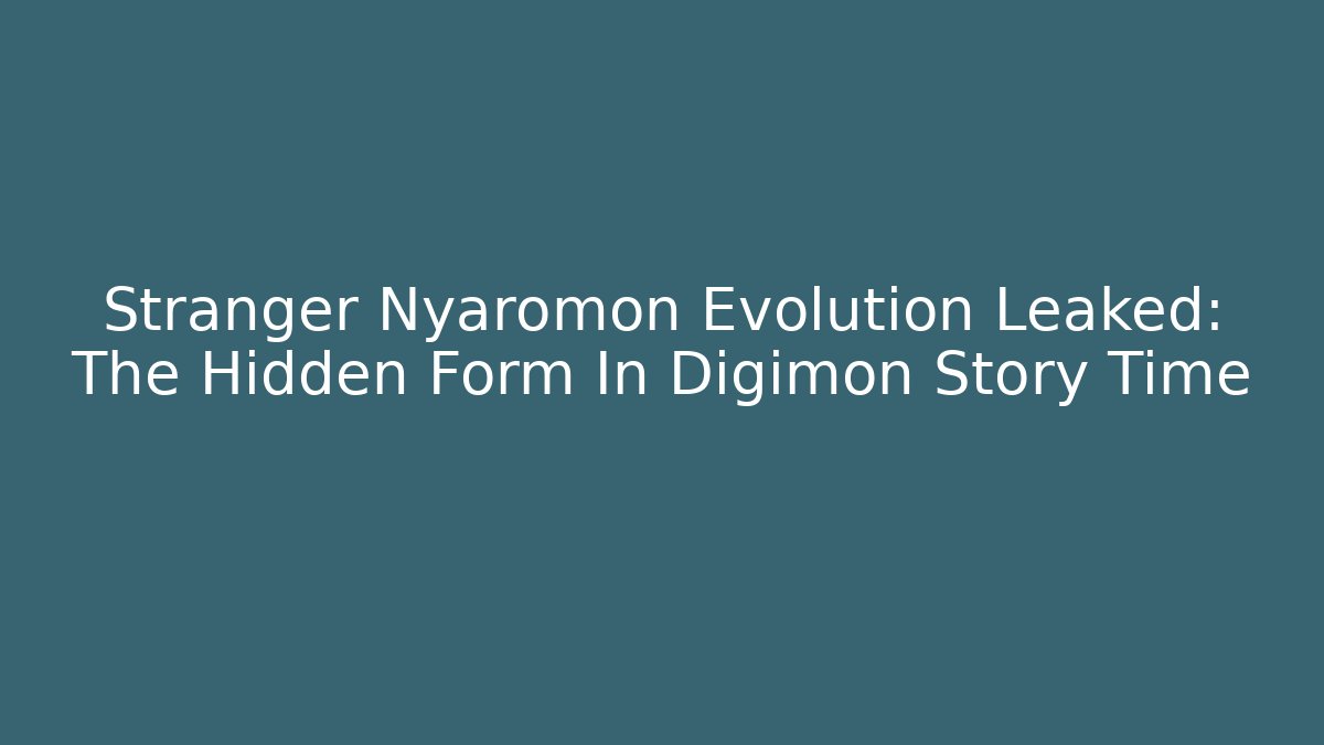 Stranger Nyaromon Evolution Leaked: The Hidden Form In Digimon Story Time