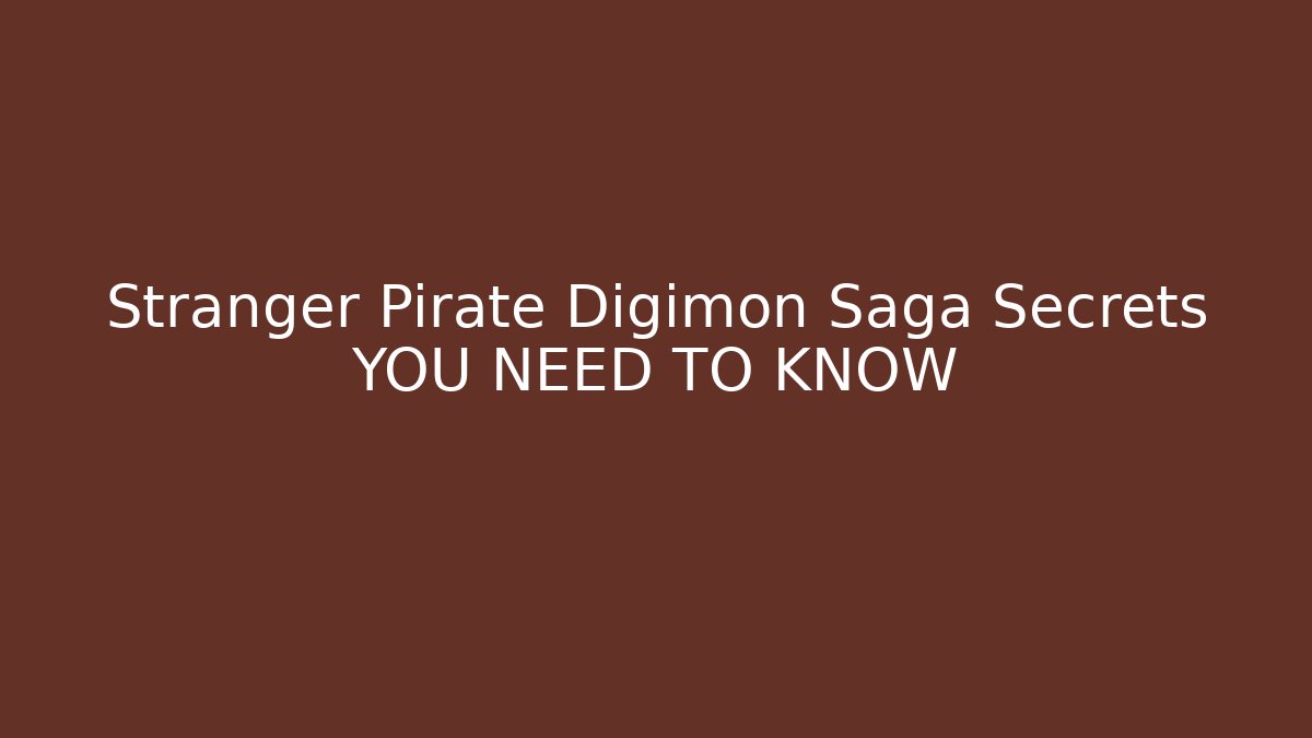 Stranger Pirate Digimon Saga Secrets YOU NEED TO KNOW - Felix Cat Insurance
