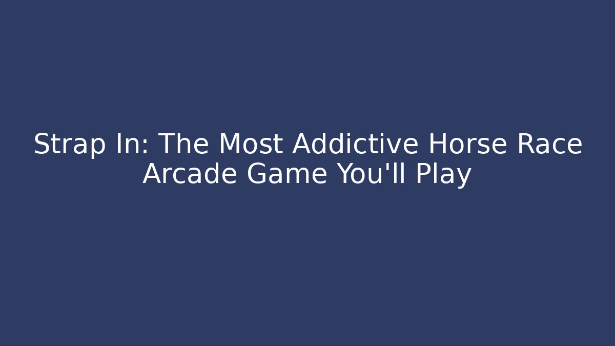 Strap In: The Most Addictive Horse Race Arcade Game You'll Play