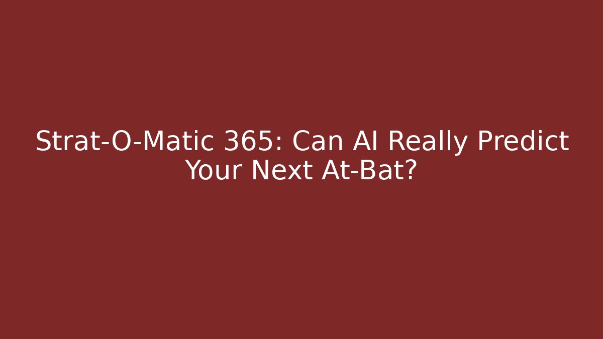 Strat-O-Matic 365: Can AI Really Predict Your Next At-Bat?
