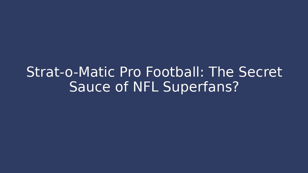 Strat-o-Matic Pro Football: The Secret Sauce of NFL Superfans? - Felix Cat Insurance