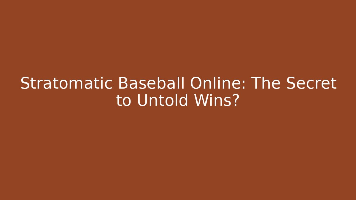 Stratomatic Baseball Online: The Secret to Untold Wins?
