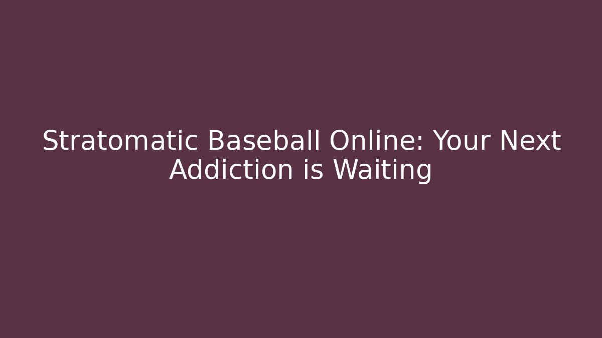 Stratomatic Baseball Online: Your Next Addiction is Waiting
