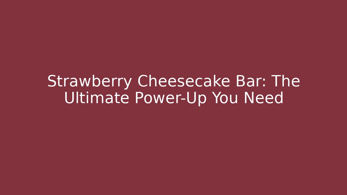 Strawberry Cheesecake Bar: The Ultimate Power-Up You Need - Felix Cat Insurance