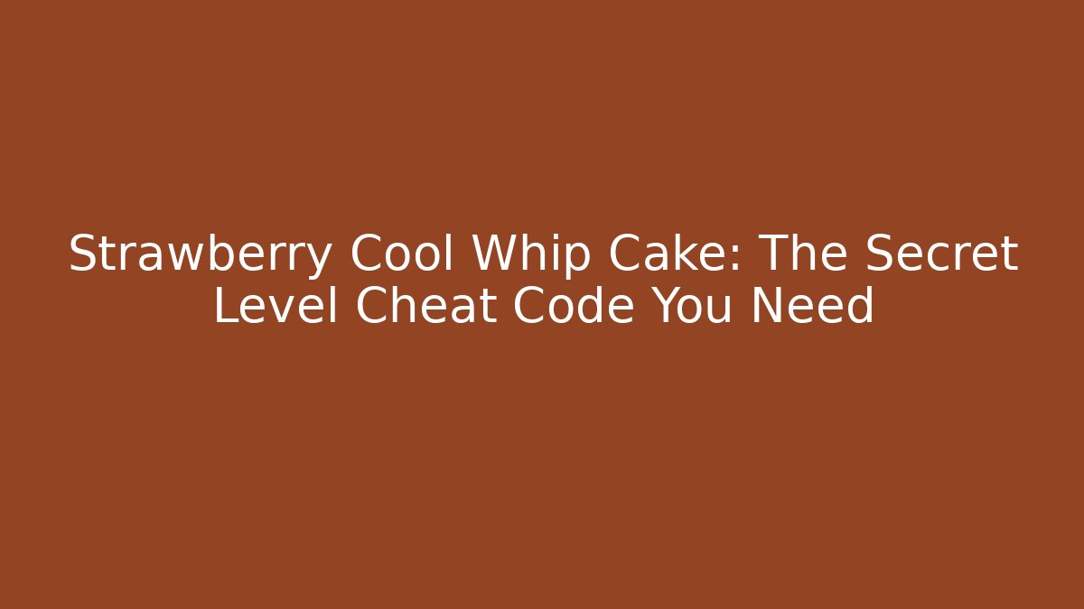 Strawberry Cool Whip Cake: The Secret Level Cheat Code You Need