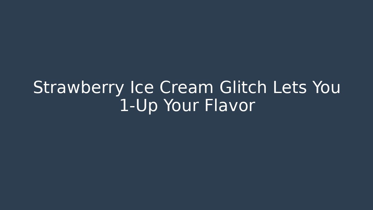 Strawberry Ice Cream Glitch Lets You 1-Up Your Flavor