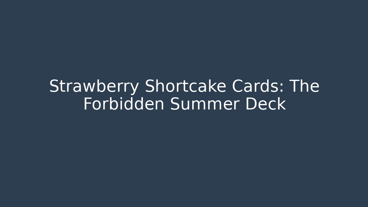 Strawberry Shortcake Cards: The Forbidden Summer Deck