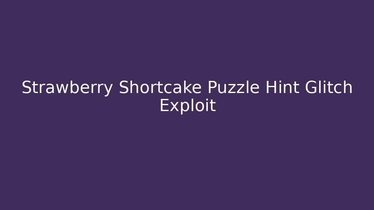 Strawberry Shortcake Puzzle Hint Glitch Exploit - Felix Cat Insurance