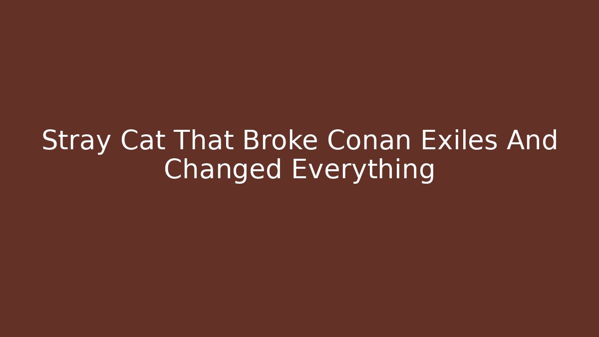 Stray Cat That Broke Conan Exiles And Changed Everything