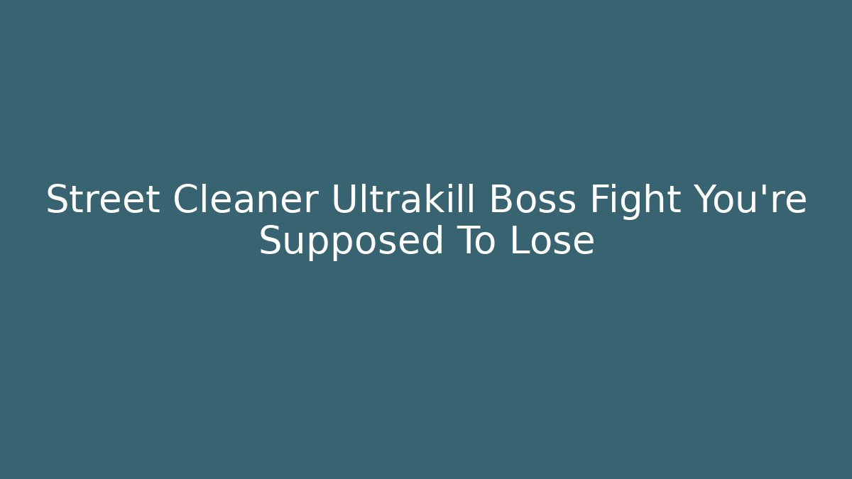 Street Cleaner Ultrakill Boss Fight You’re Supposed To Lose