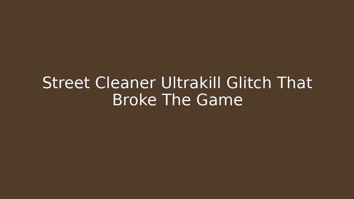 Street Cleaner Ultrakill Glitch That Broke The Game