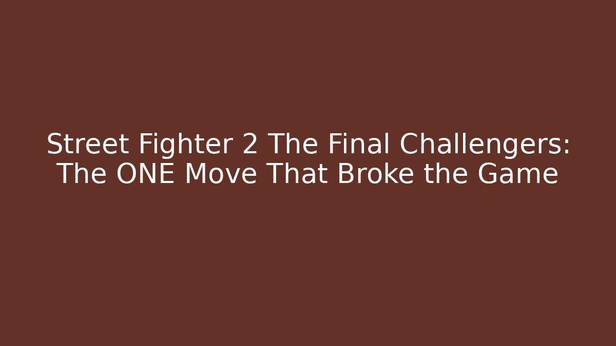 Street Fighter 2 The Final Challengers: The ONE Move That Broke the Game