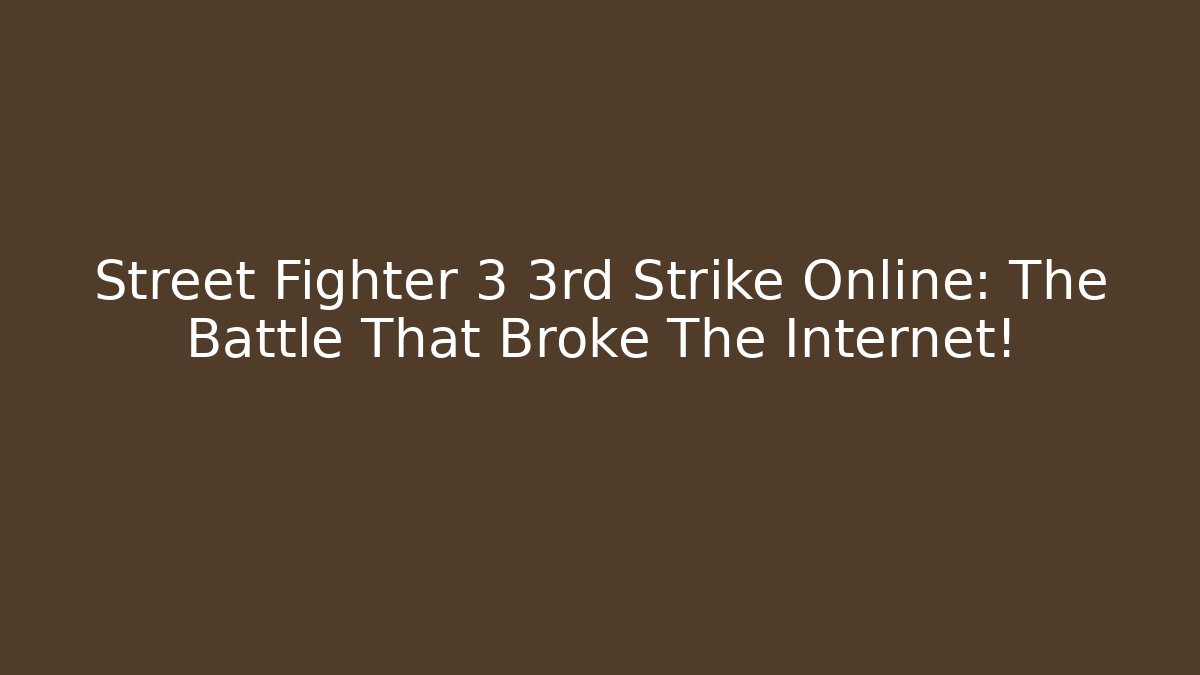 Street Fighter 3 3rd Strike Online: The Battle That Broke The Internet!