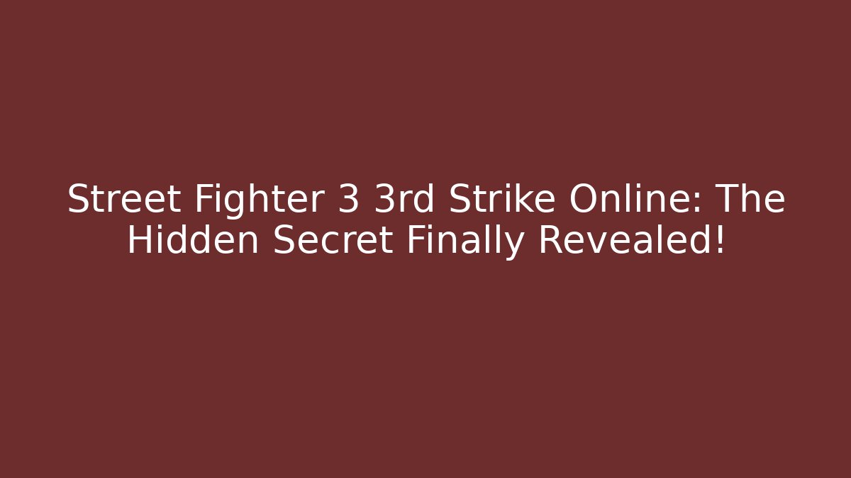 Street Fighter 3 3rd Strike Online: The Hidden Secret Finally Revealed!