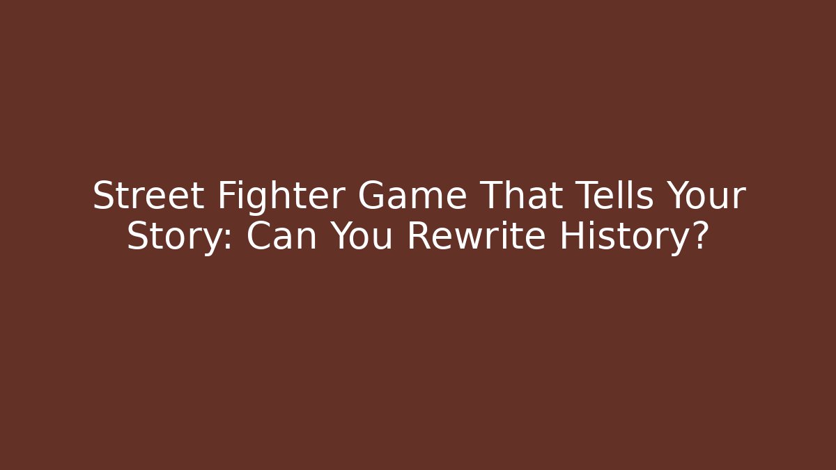 Street Fighter Game That Tells Your Story: Can You Rewrite History? - Felix Cat Insurance