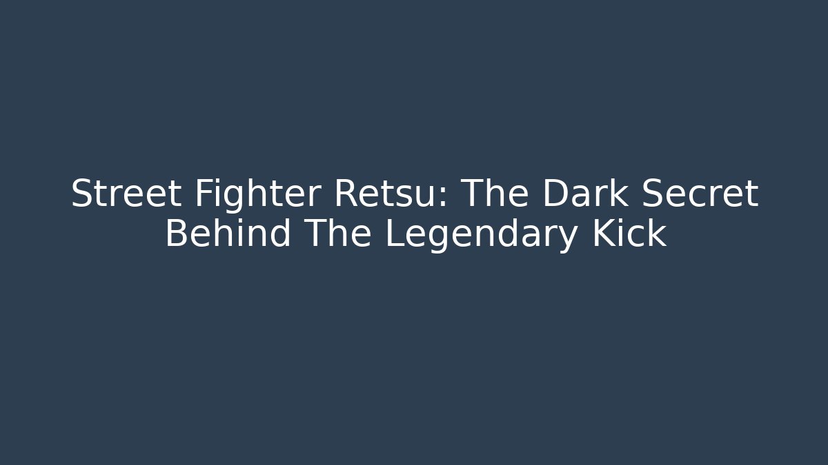 Street Fighter Retsu: The Dark Secret Behind The Legendary Kick