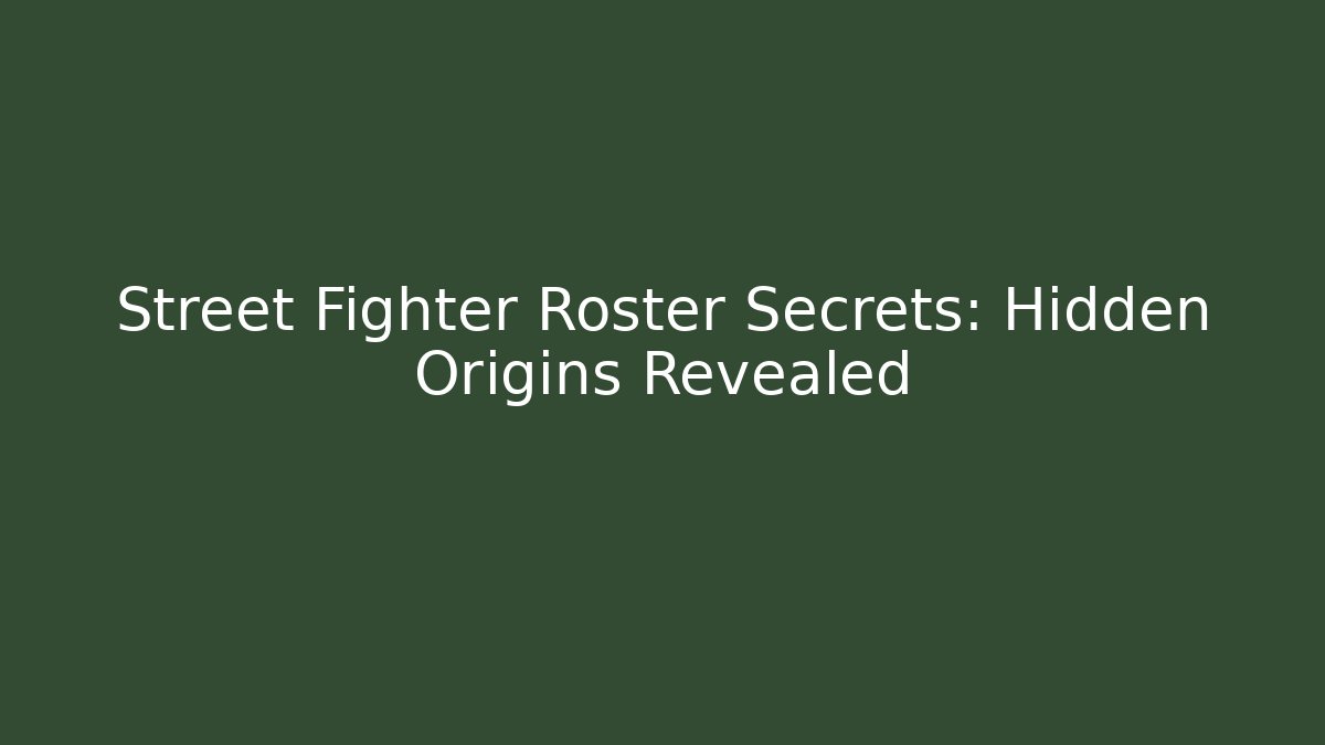 Street Fighter Roster Secrets: Hidden Origins Revealed - Felix Cat Insurance