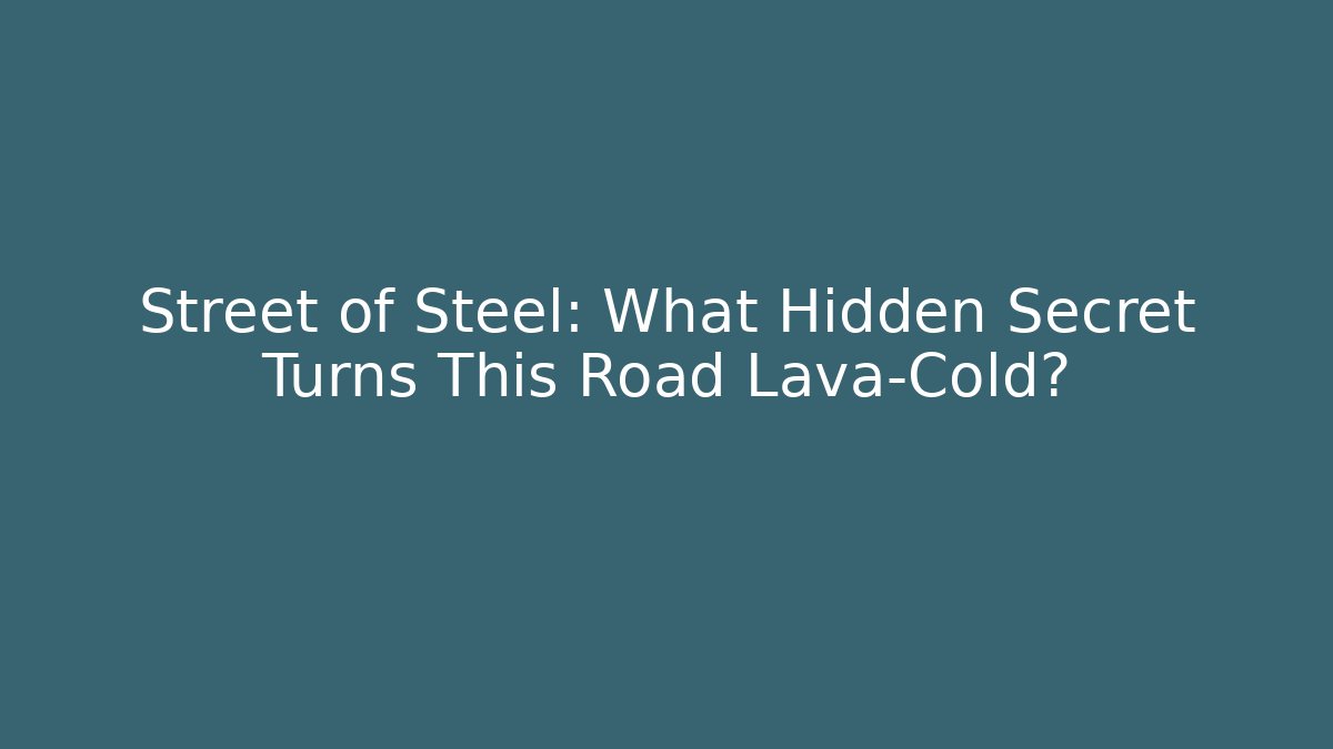 Street of Steel: What Hidden Secret Turns This Road Lava-Cold?