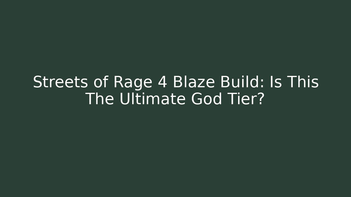 Streets of Rage 4 Blaze Build: Is This The Ultimate God Tier? - Felix Cat Insurance
