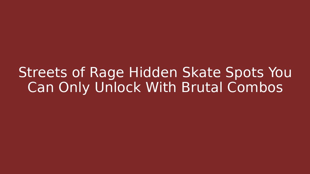 Streets of Rage Hidden Skate Spots You Can Only Unlock With Brutal Combos
