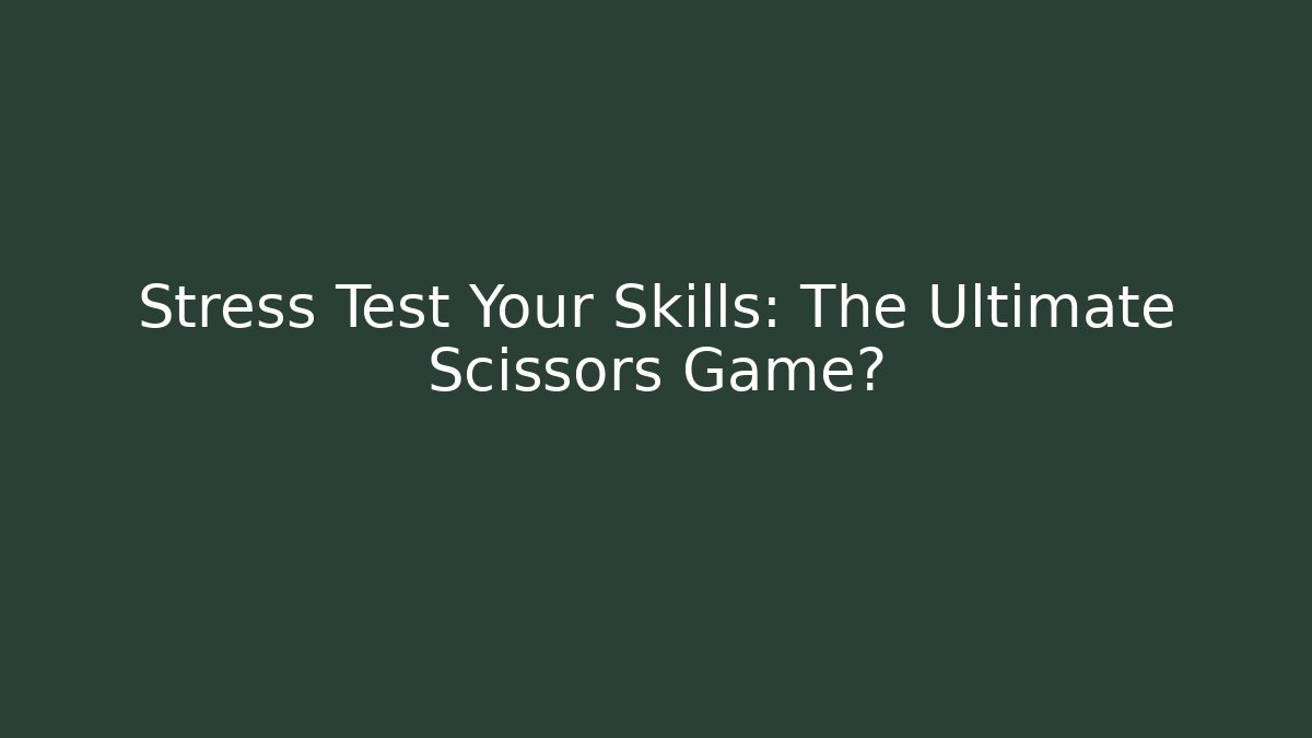 Stress Test Your Skills: The Ultimate Scissors Game? - Felix Cat Insurance