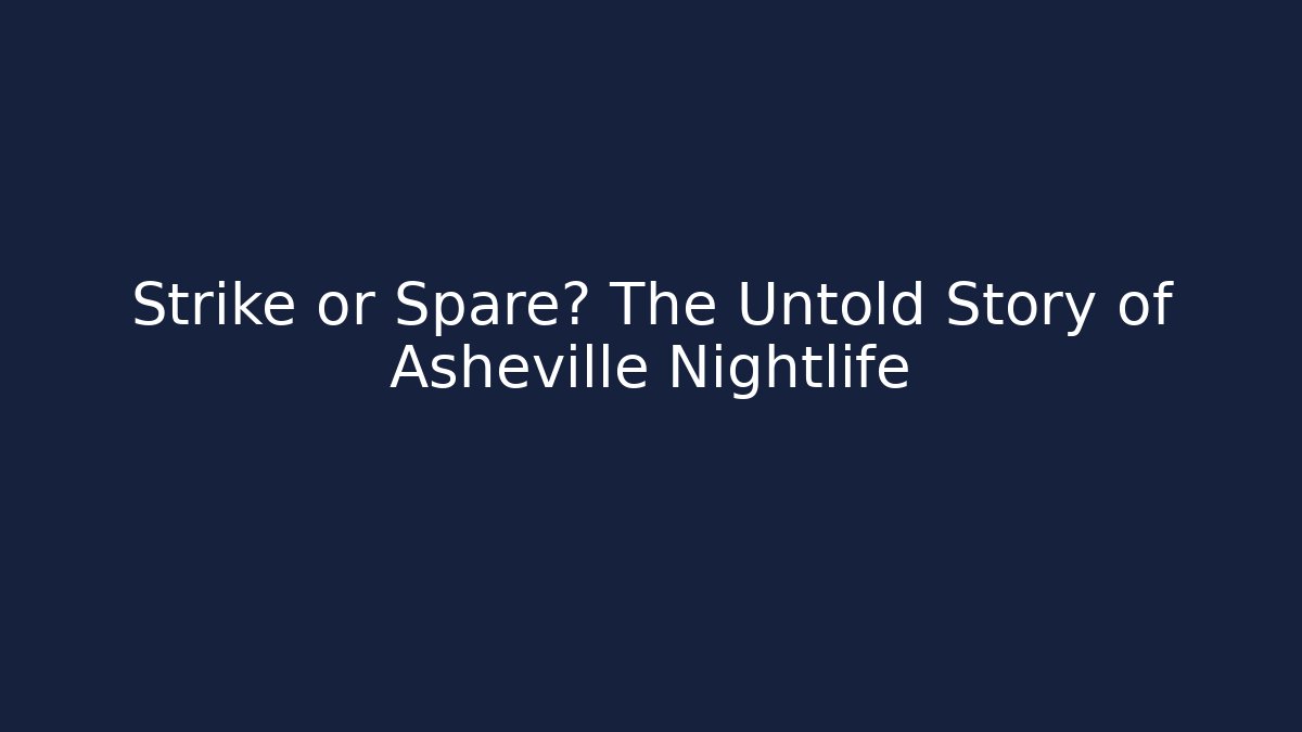 Strike or Spare? The Untold Story of Asheville Nightlife