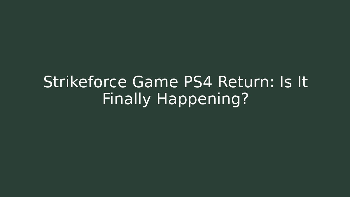 Strikeforce Game PS4 Return: Is It Finally Happening?