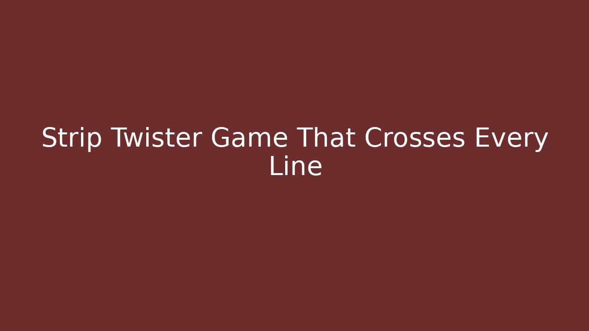 Strip Twister Game That Crosses Every Line - Felix Cat Insurance