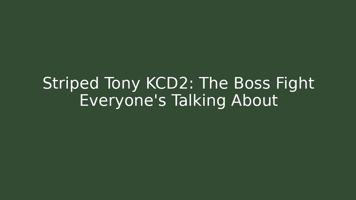Striped Tony KCD2: The Boss Fight Everyone's Talking About