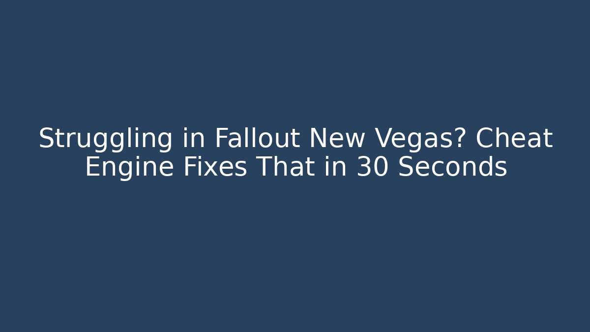 Struggling in Fallout New Vegas? Cheat Engine Fixes That in 30 Seconds - Felix Cat Insurance