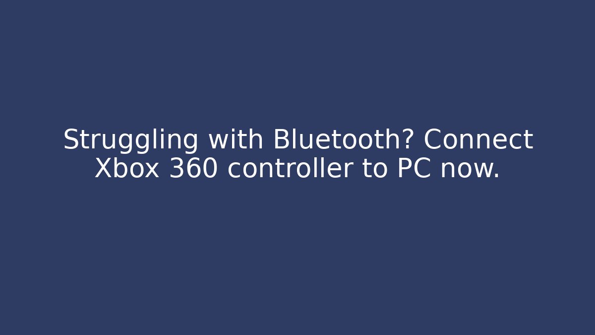 Struggling with Bluetooth? Connect Xbox 360 controller to PC now.