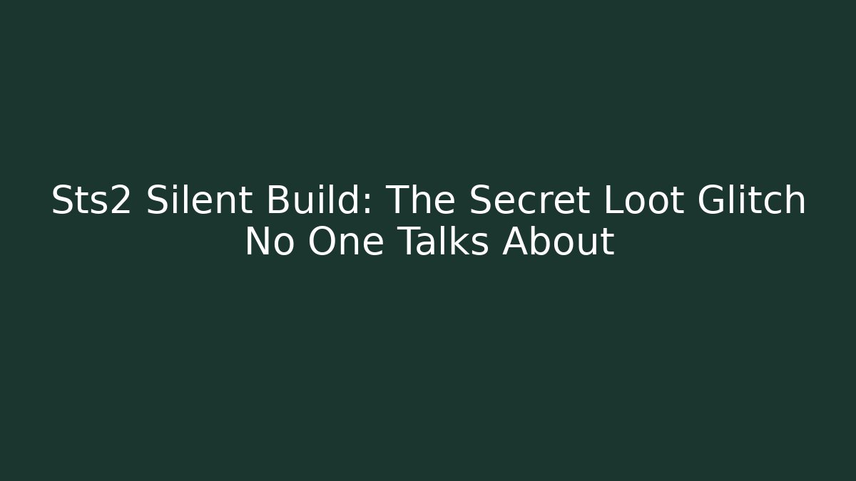 Sts2 Silent Build: The Secret Loot Glitch No One Talks About - Felix Cat Insurance